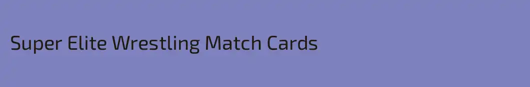 Super Elite Wrestling Match Cards